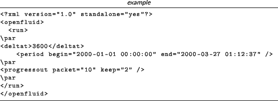 \begin{lstlisting}[language=xml,title=\footnotesize\textit{example}]
<?xml versi...
...rogressout packet=''10'' keep=''2'' />
\par
</run>
</openfluid>
\end{lstlisting}