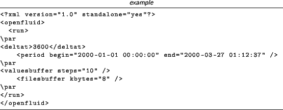 \begin{lstlisting}[language=xml,title=\footnotesize\textit{example}]
<?xml versi...
...'10'' />
<filesbuffer kbytes=''8'' />
\par
</run>
</openfluid>
\end{lstlisting}