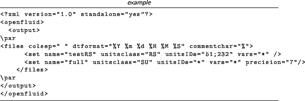 \begin{lstlisting}[language=xml,title=\footnotesize\textit{example}]
<?xml versi...
...=''*'' precision=''7''/>
</files>
\par
</output>
</openfluid>
\end{lstlisting}